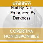 Nail By Nail - Embraced By Darkness cd