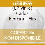 (LP Vinile) Carlos Ferreira - Flux vinile