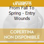 From Fall To Spring - Entry Wounds cd
