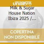 Milk & Sugar House Nation Ibiza 2025 / Various (3 Cd) cd
