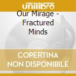 Our Mirage - Fractured Minds cd
