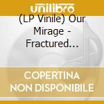 (LP Vinile) Our Mirage - Fractured Minds (Red Transparent Vinyl) vinile