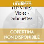 (LP Vinile) Violet - Silhouettes vinile