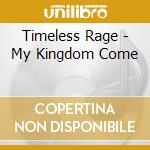 Timeless Rage - My Kingdom Come cd
