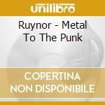 Ruynor - Metal To The Punk cd