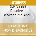(LP Vinile) Resolve - Between Me And The Machine vinile