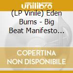 (LP Vinile) Eden Burns - Big Beat Manifesto Vol.Xii (12") vinile