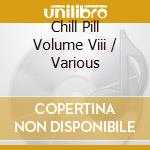 Chill Pill Volume Viii / Various cd