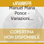 Manuel Maria Ponce - Variazioni Sulla Follia Di Spagna E Fuga (1929) cd