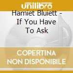 Hamiet Bluiett - If You Have To Ask cd