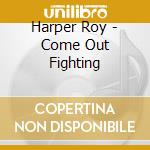 Harper Roy - Come Out Fighting cd