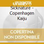 Sicknature - Copenhagen Kaiju cd musicale di Sicknature