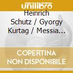 Heinrich Schutz / Gyorgy Kurtag / Messia - Visions De L'Amen cd