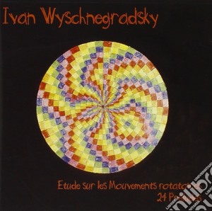 Ivan Wyschnegradsky - Etude Sur Les Mouvements Rotatoires / 24 cd musicale di Wyschnegradsky Ivan