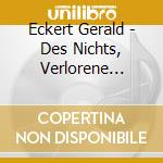 Eckert Gerald - Des Nichts, Verlorene Schatten cd musicale di Eckert Gerald
