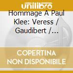 Hommage A Paul Klee: Veress / Gaudibert / Darbellay cd