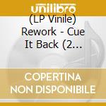 (LP Vinile) Rework - Cue It Back (2 Lp) cd