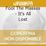 Fool The Masses - It's All Lost cd musicale
