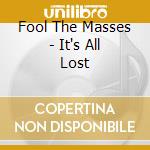 Fool The Masses - It's All Lost cd