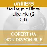 Garbage - Bleed Like Me (2 Cd) cd musicale