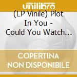 (LP Vinile) Plot In You - Could You Watch Your Children Burn vinile