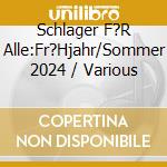Schlager F?R Alle:Fr?Hjahr/Sommer 2024 / Various cd