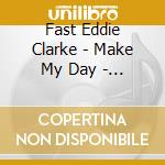 Fast Eddie Clarke - Make My Day - The Rock N Roll Story Of Eddie Clark (4 Cd) cd