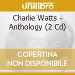 Charlie Watts - Anthology (2 Cd) cd
