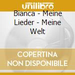 Bianca - Meine Lieder - Meine Welt cd