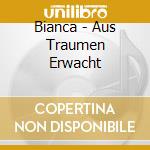 Bianca - Aus Traumen Erwacht cd