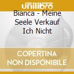 Bianca - Meine Seele Verkauf Ich Nicht cd