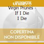 Virgin Prunes - If I Die I Die cd