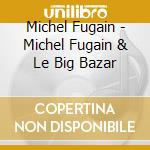 Michel Fugain - Michel Fugain & Le Big Bazar cd