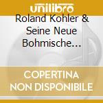Roland Kohler & Seine Neue Bohmische Blasmusik - Das Grosse Superwunschkonzert Der Blasmusik (3 Cd) cd