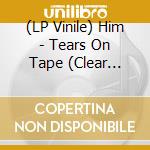 (LP Vinile) Him - Tears On Tape (Clear Vinyl) vinile