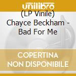 (LP Vinile) Chayce Beckham - Bad For Me vinile