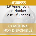(LP Vinile) John Lee Hooker - Best Of Friends vinile