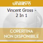Vincent Gross - 2 In 1 cd