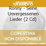 Ronny - Seine Unvergessenen Lieder (2 Cd) cd