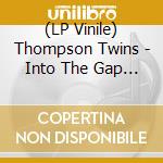 (LP Vinile) Thompson Twins - Into The Gap (40Th Anniversary) vinile