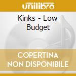 Kinks - Low Budget cd