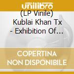 (LP Vinile) Kublai Khan Tx - Exhibition Of Prowess vinile