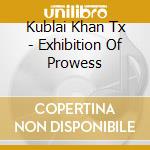 Kublai Khan Tx - Exhibition Of Prowess cd