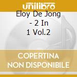 Eloy De Jong - 2 In 1 Vol.2 cd