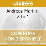 Andreas Martin - 2 In 1 cd