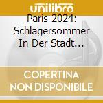 Paris 2024: Schlagersommer In Der Stadt Der Liebe / Various (2 Cd) cd