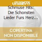 Schmuse Hits: Die Schonsten Lieder Furs Herz / Various (2 Cd) cd