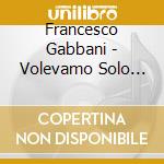 Francesco Gabbani - Volevamo Solo Essere Felici cd
