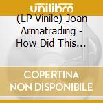 (LP Vinile) Joan Armatrading - How Did This Happen And What It Now Means vinile
