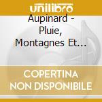 Aupinard - Pluie, Montagnes Et Soleil cd